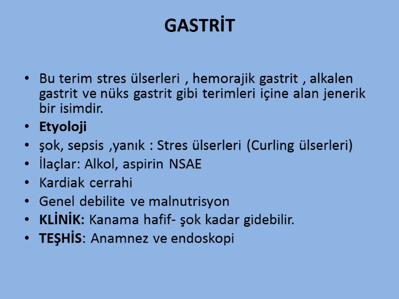 GASTRİT  Bu terim stres ülserleri , hemorajik gastrit , alkalen gastrit ve nüks